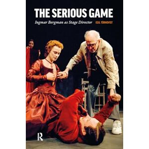 Törnqvist, Egil The Serious Game: Ingmar Bergman as Stage Director Törnqvist, Egil The Serious Game: Ingmar Bergman as Stage Director