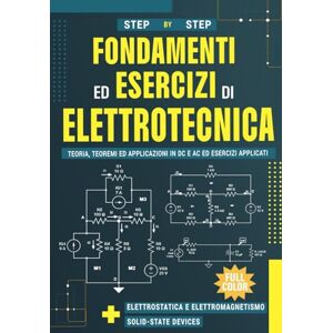 Di Vietri, Sabino Fondamenti ed Esercizi di Elettrotecnica: Teoria, Teoremi e Applicazioni in DC e AC ed Esercizi Applicati Di Vietri, Sabino Fondamenti ed Esercizi di Elettrotecnica: Teoria, Teoremi e Applicazioni in DC e AC ed Esercizi Applicati