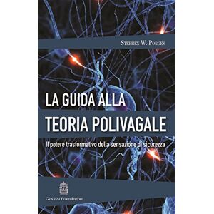 Porges, Stephen W. La guida alla teoria polivagale. Il potere trasformativo della sensazione di sicurezza Porges, Stephen W. La guida alla teoria polivagale. Il potere trasformativo della sensazione di sicurezza