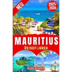 Silvestri, Klaus Mauritius Reiseführer 2025-2026: Entdecken Sie Mauritius‘ Top-Attraktionen, versteckte Strände, lokale Einblicke und Experten-Reiserouten für ein unvergessliches Inselerlebnis (Deutsche Reiseführer) Silvestri, Klaus Mauritius Reiseführer 2025-2026: Entdecken Sie Mauritius‘ Top-Attraktionen, versteckte Strände, lokale Einblicke und Experten-Reiserouten für ein unvergessliches Inselerlebnis (Deutsche Reiseführer)