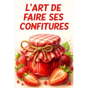 Desmazeau, Laurent L’art de faire ses confitures: L’ouvrage de référence pour sublimer les fruits (Faire sa confiture maison) Desmazeau, Laurent L’art de faire ses confitures: L’ouvrage de référence pour sublimer les fruits (Faire sa confiture maison)