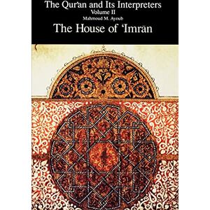 Ayoub, Mahmoud M. The Qur'an and Its Interpreters Volume II: The House of 'Imran: The House of ‘Imrān (Qur'an & Its Interpreters) Ayoub, Mahmoud M. The Qur'an and Its Interpreters Volume II: The House of 'Imran: The House of ‘Imrān (Qur'an & Its Interpreters)