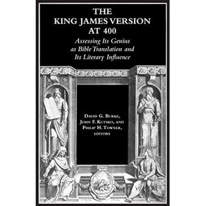 The King James Version at 400: Assessing Its Genius as Bible Translation and Its Literary Influence (Biblical Scholarship in North America) The King James Version at 400: Assessing Its Genius as Bible Translation and Its Literary Influence (Biblical Scholarship in North America)