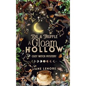 Lenore, Jane Toil & Truffle: A Gloam Hollow Cozy Witch Mystery: 1 Lenore, Jane Toil & Truffle: A Gloam Hollow Cozy Witch Mystery: 1