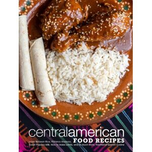 Press, BookSumo Central American Food Recipes: Learn Belizean Rice, Plátanos Maduros, Sweet Papaya Milk, How to Make Lentils, and So Much More; Traditional Spanish Cuisine (Latin American Dishes) Press, BookSumo Central American Food Recipes: Learn Belizean Rice, Plátanos Maduros, Sweet Papaya Milk, How to Make Lentils, and So Much More; Traditional Spanish Cuisine (Latin American Dishes)