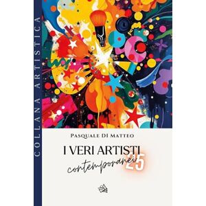 Matteo, Pasquale Di I Veri Artisti Contemporanei 25 Matteo, Pasquale Di I Veri Artisti Contemporanei 25
