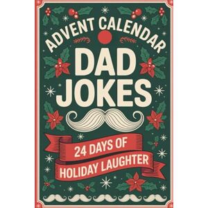 Autrey, Linda Advent Calendar Dad Jokes: 24 Days of Holiday Laughter Wholesome Comedy for Grown-Ups & Families The Perfect Christmas Gift for Him or Her Autrey, Linda Advent Calendar Dad Jokes: 24 Days of Holiday Laughter Wholesome Comedy for Grown-Ups & Families The Perfect Christmas Gift for Him or Her