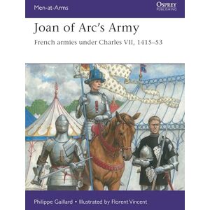 Philippe Gaillard Joan of Arc’s Army: French armies under Charles VII, 1415–53: 558 (Men-at-Arms) Philippe Gaillard Joan of Arc’s Army: French armies under Charles VII, 1415–53: 558 (Men-at-Arms)