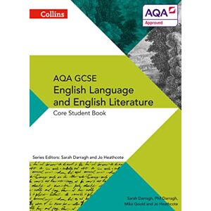 Darragh, Phil AQA GCSE ENGLISH LANGUAGE AND ENGLISH LITERATURE: CORE STUDENT BOOK Darragh, Phil AQA GCSE ENGLISH LANGUAGE AND ENGLISH LITERATURE: CORE STUDENT BOOK