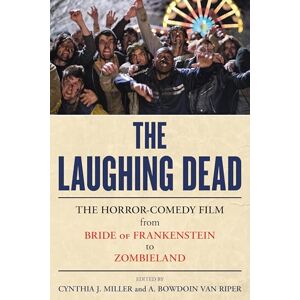 Rowman & Littlefield Publishers The Laughing Dead: The Horror-Comedy Film from Bride of Frankenstein to Zombieland Rowman & Littlefield Publishers The Laughing Dead: The Horror-Comedy Film from Bride of Frankenstein to Zombieland