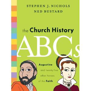 Nichols, Stephen J. The Church History ABCs: Augustine and 25 Other Heroes of the Faith Nichols, Stephen J. The Church History ABCs: Augustine and 25 Other Heroes of the Faith