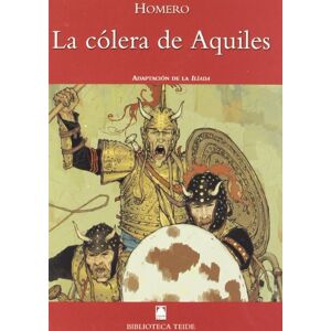Homero La cólera de Aquíles : adaptación de la Ilíada Homero La cólera de Aquíles : adaptación de la Ilíada