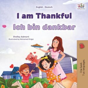 Admont, Shelley I am Thankful: English German Bilingual Children's Book (English German Bilingual Children's Book Collection) Admont, Shelley I am Thankful: English German Bilingual Children's Book (English German Bilingual Children's Book Collection)