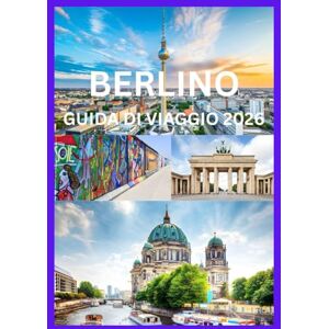 Cook, Smit Smith BERLINO GUIDA DI VIAGGIO 2026: Scopri Berlino come la gente del posto Cook, Smit Smith BERLINO GUIDA DI VIAGGIO 2026: Scopri Berlino come la gente del posto