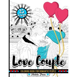 Pena, Valela Love Couple: Adult Coloring Book For Romantic People. Relax And Enjoy Coloring These 25 Wonderful Illustrations About Love and Happiness Scenes. The Perfect Gift For Lovers Pena, Valela Love Couple: Adult Coloring Book For Romantic People. Relax And Enjoy Coloring These 25 Wonderful Illustrations About Love and Happiness Scenes. The Perfect Gift For Lovers