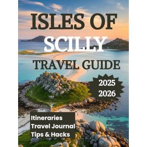 K. Brooks, Nathan Isles of Scilly Travel Guide 2025 2026: Your Essential Companion for Exploring England’s Enchanted Isle K. Brooks, Nathan Isles of Scilly Travel Guide 2025 2026: Your Essential Companion for Exploring England’s Enchanted Isle