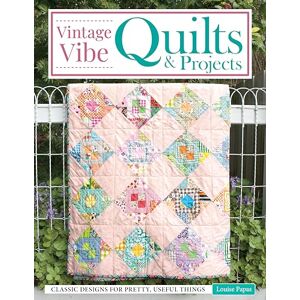 Papas, Louise Vintage Vibe Quilts and Projects: Classic Designs for Pretty, Useful Things Papas, Louise Vintage Vibe Quilts and Projects: Classic Designs for Pretty, Useful Things