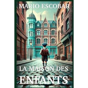 Escobar, Mario LA MAISON DES ENFANTS: L’histoire vraie et fascinante de trois héros hollandais qui, à l’instar d’Oskar Schindler Escobar, Mario LA MAISON DES ENFANTS: L’histoire vraie et fascinante de trois héros hollandais qui, à l’instar d’Oskar Schindler