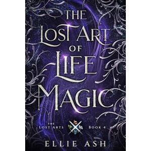 Ash, Ellie The Lost Art of Life Magic: A Cozy MM Fantasy Romance (The Lost Arts) Ash, Ellie The Lost Art of Life Magic: A Cozy MM Fantasy Romance (The Lost Arts)