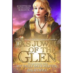 Deerwester-Dalrymple, Michelle Das Juwel of the Glen: Schottische Highlands-Romantik (Die Glen Highland Romanze) Deerwester-Dalrymple, Michelle Das Juwel of the Glen: Schottische Highlands-Romantik (Die Glen Highland Romanze)