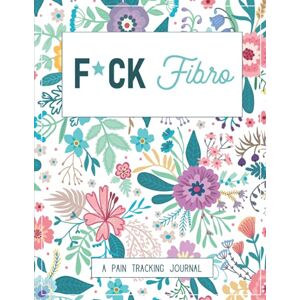 Warrior F*ck Fibro: A Pain & Symptom Tracking Journal for Fibromyalgia (Large Edition 8.5 x 11 and 6 months of tracking) Warrior F*ck Fibro: A Pain & Symptom Tracking Journal for Fibromyalgia (Large Edition 8.5 x 11 and 6 months of tracking)