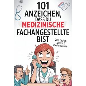 Wolter, Laura 101 Anzeichen, dass du Medizinische Fachangestellte bist: Das witzige Geschenk voller typischer Situationen und unvergesslicher Geschichten aus dem Praxisalltag Wolter, Laura 101 Anzeichen, dass du Medizinische Fachangestellte bist: Das witzige Geschenk voller typischer Situationen und unvergesslicher Geschichten aus dem Praxisalltag