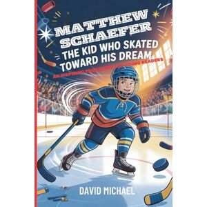 MICHAEL, DAVID MATTHEW SCHAEFER: The Kid Who Skated Toward His Dream: An Inspiring True Story for Young Readers MICHAEL, DAVID MATTHEW SCHAEFER: The Kid Who Skated Toward His Dream: An Inspiring True Story for Young Readers