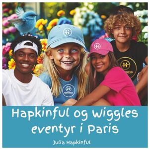 Hapkinful, Julia Hapkinful og Wiggles eventyr i Paris Barn 5–9 år: En barnebok som inspirerer til reiselyst og lærer glede, vennlighet og takknemlighet. Den ... kulturer for å gjøre verden til et bedre sted Hapkinful, Julia Hapkinful og Wiggles eventyr i Paris Barn 5–9 år: En barnebok som inspirerer til reiselyst og lærer glede, vennlighet og takknemlighet. Den ... kulturer for å gjøre verden til et bedre sted