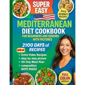 FoodieReads Super Easy Mediterranean Diet Cookbook for Beginners and Seniors with Pictures: Quick & Healthy 30-Minute Mediterranean Recipes with 2100 Days of Meal ... and Full-Color Picture 2026 GIFT EDITION FoodieReads Super Easy Mediterranean Diet Cookbook for Beginners and Seniors with Pictures: Quick & Healthy 30-Minute Mediterranean Recipes with 2100 Days of Meal ... and Full-Color Picture 2026 GIFT EDITION