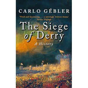 Gebler, Carlo The Siege Of Derry: A History Gebler, Carlo The Siege Of Derry: A History