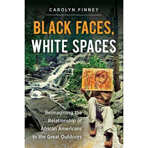 Finney, Carolyn Black Faces, White Spaces: Reimagining the Relationship of African Americans to the Great Outdoors Finney, Carolyn Black Faces, White Spaces: Reimagining the Relationship of African Americans to the Great Outdoors