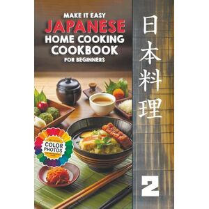 TAKARA, CHIYOKO Make It Easy Japanese Home Cooking Cookbook for Beginners: Japanese Meals Made Simple (Japanese Home Cooking Cookbook Series for Beginners: Simple Recipes Made Easy) TAKARA, CHIYOKO Make It Easy Japanese Home Cooking Cookbook for Beginners: Japanese Meals Made Simple (Japanese Home Cooking Cookbook Series for Beginners: Simple Recipes Made Easy)