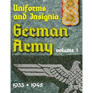 Waygood, A Uniform and Insignia or the German Army 1933 1945: Volume 1 Waygood, A Uniform and Insignia or the German Army 1933 1945: Volume 1