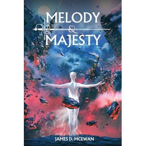 McEwan, James D. Melody & Majesty: Kalleron Book I (The Kalleron Saga) McEwan, James D. Melody & Majesty: Kalleron Book I (The Kalleron Saga)