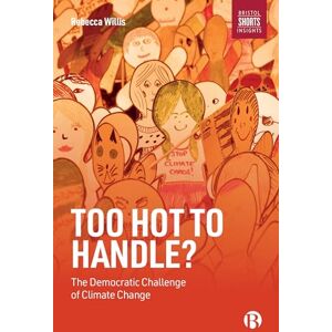 Willis, Rebecca Too Hot to Handle?: The Democratic Challenge of Climate Change Willis, Rebecca Too Hot to Handle?: The Democratic Challenge of Climate Change
