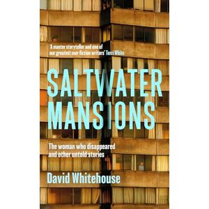 Whitehouse, David Saltwater Mansions: The Woman Who Disappeared and Other Untold Stories Whitehouse, David Saltwater Mansions: The Woman Who Disappeared and Other Untold Stories