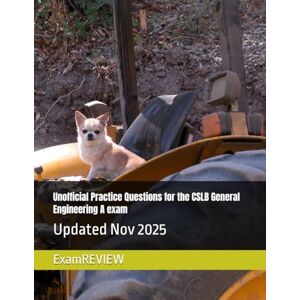 ExamREVIEW Unofficial Practice Questions for the CSLB General Engineering A exam ExamREVIEW Unofficial Practice Questions for the CSLB General Engineering A exam