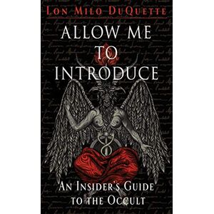 Lon Milo DuQuette Allow Me to Introduce: An Insider's Guide to the Occult Lon Milo DuQuette Allow Me to Introduce: An Insider's Guide to the Occult