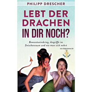 Drescher, Philipp Lebt der Drachen in dir noch?: Bewusstseinskrieg, Angriffe im Zwischenraum und wie man sich wehrt. Drescher, Philipp Lebt der Drachen in dir noch?: Bewusstseinskrieg, Angriffe im Zwischenraum und wie man sich wehrt.