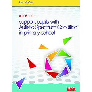 McCann, Lynn How to Support Pupils with Autism Spectrum Condition in Primary School McCann, Lynn How to Support Pupils with Autism Spectrum Condition in Primary School