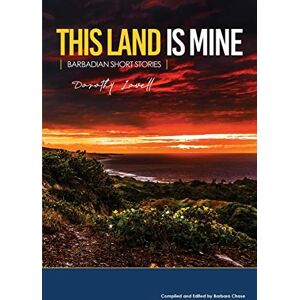 Lovell, Dorothy This Land is Mine: Barbadian Short Stories Lovell, Dorothy This Land is Mine: Barbadian Short Stories