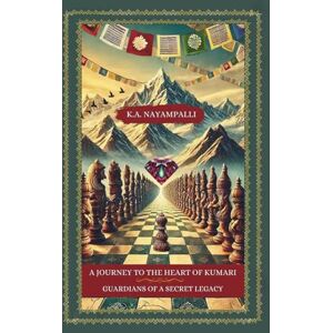 Nayampalli, K. A. A Journey to the Heart of Kumari: Guardians of a Secret Legacy: 1 Nayampalli, K. A. A Journey to the Heart of Kumari: Guardians of a Secret Legacy: 1
