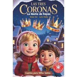 Muñoz, Lucía Las Tres Coronas- La Noche de Reyes: Cuento infantil navideño con actividades, valores, retos y QR para escuchar el audiocuento (5–9 años) Muñoz, Lucía Las Tres Coronas- La Noche de Reyes: Cuento infantil navideño con actividades, valores, retos y QR para escuchar el audiocuento (5–9 años)