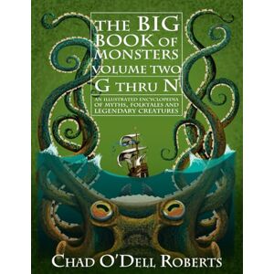 Roberts The Big Book of Monsters, Volume Two: G thru N: An Illustrated Encyclopedia of Myths, Folktales and Legendary Creatures Roberts The Big Book of Monsters, Volume Two: G thru N: An Illustrated Encyclopedia of Myths, Folktales and Legendary Creatures