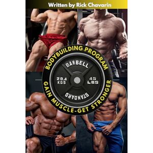 Chavarin, Rick Bodybuilding Program: Gain Muscle, Get Stronger, And Build A Competition Body (U.S Edition) Chavarin, Rick Bodybuilding Program: Gain Muscle, Get Stronger, And Build A Competition Body (U.S Edition)