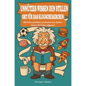 MCFADDEN, CHRISTOPHER Unnützes Wissen den stillen Ort für das klugscheißerchen: 200 Fakten und Rätsel zum Knacken beim Kacken – humorvolle Denker aufgepasst! MCFADDEN, CHRISTOPHER Unnützes Wissen den stillen Ort für das klugscheißerchen: 200 Fakten und Rätsel zum Knacken beim Kacken – humorvolle Denker aufgepasst!