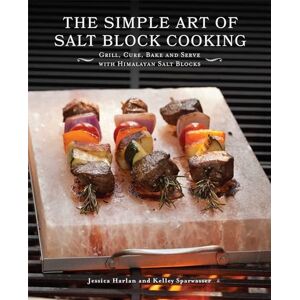 Harlan, Jessica The Simple Art of Salt Block Cooking: Grill, Cure, Bake and Serve with Himalayan Salt Blocks Harlan, Jessica The Simple Art of Salt Block Cooking: Grill, Cure, Bake and Serve with Himalayan Salt Blocks