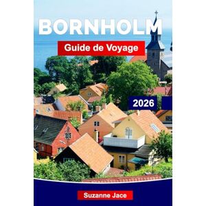 Jace, Suzanne Bornholm Guide de voyage 2026: Des côtes accidentées, des villages de pêcheurs, des pistes cyclables, de la cuisine nordique et des escapades tranquilles sur l'île ensoleillée du Danemark Jace, Suzanne Bornholm Guide de voyage 2026: Des côtes accidentées, des villages de pêcheurs, des pistes cyclables, de la cuisine nordique et des escapades tranquilles sur l'île ensoleillée du Danemark