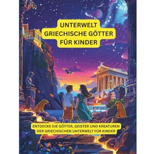Nehrabi, Babi Griechische Unterweltgötter für kleine Kinder: Entdecke die Götter, Geister und Kreaturen der griechischen Unterwelt für Kinder (Griechische Mythologie) Nehrabi, Babi Griechische Unterweltgötter für kleine Kinder: Entdecke die Götter, Geister und Kreaturen der griechischen Unterwelt für Kinder (Griechische Mythologie)