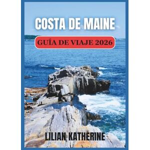 KATHERINE, LILIAN COSTA DE MAINE GUÍA DE VIAJE 2026 KATHERINE, LILIAN COSTA DE MAINE GUÍA DE VIAJE 2026
